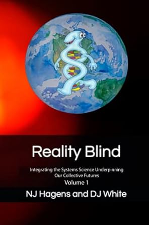 reality blind integrating the systems science underpinning our collective futures vol 1 1st edition nj hagens