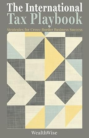 the international tax playbook strategies for cross border business success 1st edition wealthwise