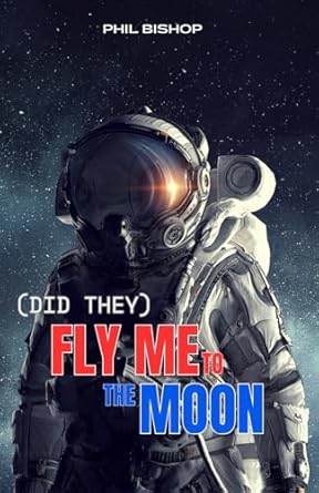 fly me to the moon the facts and conspiracy theories behind nasas apollo 11 lunar landing mission 1st edition