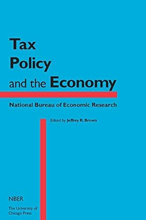 tax policy and the economy volume 29 1st edition jeffrey r brown 022633824x, 978-0226338248