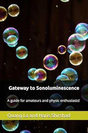 gateway to sonoluminescence a guide for amateurs and physics enthusiasts 1st edition quang haris la shirshad