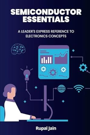 semiconductor essentials a leaders express reference to electronics concepts 1st edition rupal jain