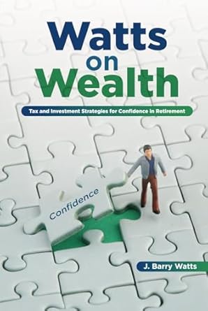 watts on wealth tax and investment strategies for confidence in retirement 1st edition j barry watts