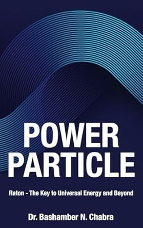 power particle raton the key to universal energy and beyond 1st edition dr bashamber n chabra b0dgf2qs2q,