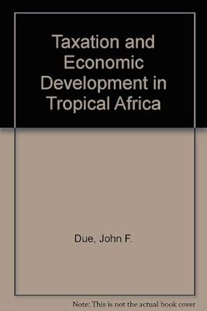 taxation and economic development in tropical africa 1st edition john fitzgerald due 0262040069,