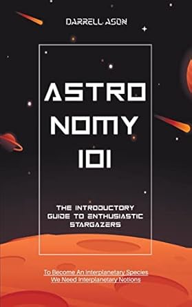 astronomy 101 the introductory guide to enthusiastic stargazers 1st edition darrell ason b0bwbnlfyp,