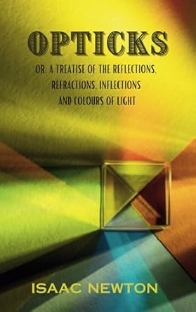 opticks or a treatise of the reflections refractions inflections and colours of light 1st edition isaac