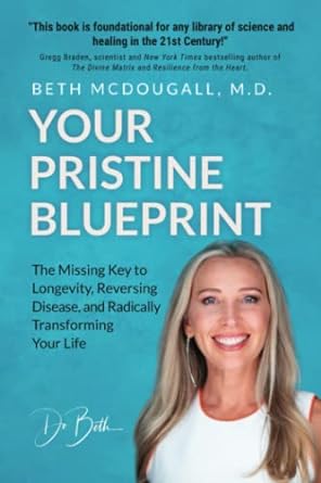 your pristine blueprint the missing key to longevity reversing disease and radically transforming your life