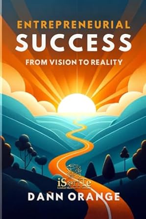 entrepreneurial success from vision to realizing a profitable small business 1st edition dann orange