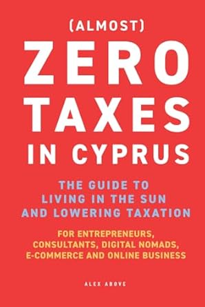 zero taxes in cyprus the guide to moving to the sun and lowering taxation for entrepreneurs consultants