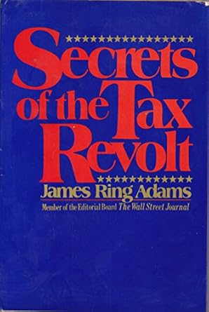 secrets of the tax revolt 1st edition james ring adams 0151799989, 978-0151799985