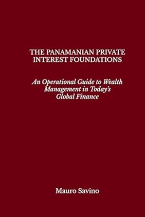 the panamanian private interest foundations an operational guide to wealth management in todays global