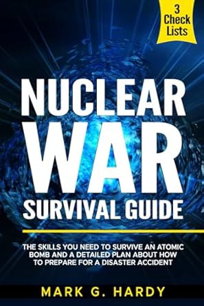 nuclear war survival guide the skills you need to survive an atomic bomb and a detailed plan about how to