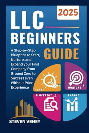 llc beginners guide 2025 a step by step blueprint to start nurture and expand your first company from ground