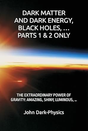 dark matter and dark energy black holes parts 1 and 2 only the extraordinary power of gravity amazing shiny