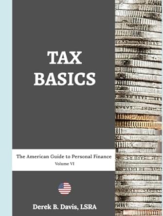 tax basics the american guide to personal finance volume vi 1st edition derek b davis b0d539w8l5,