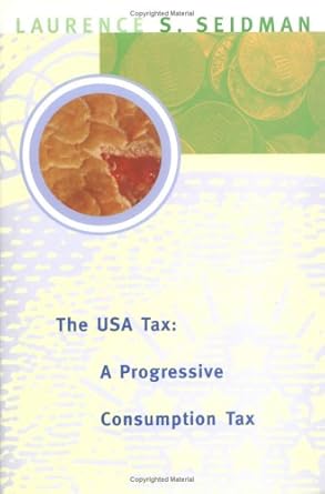 the usa tax a progressive consumption tax 1st edition laurence s seidman 0262193833, 978-0262193832