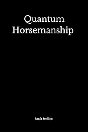 quantum horsemanship 1st edition sarah serfling b0dhkbwrly, 979-8335687324