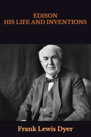 edison his life and inventions 1st edition frank lewis dyer ,thomas commerford martin b0dcvf9293,