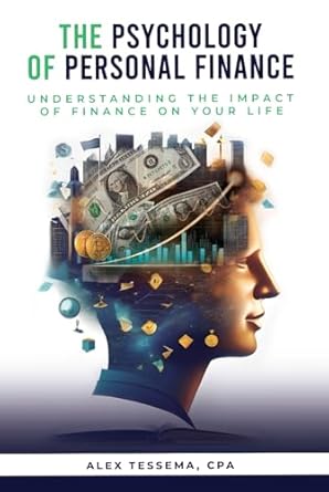 the psychology of personal finance the impact of personal finance on your life 1st edition alex tessema cpa