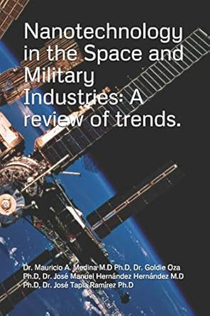 nanotechnology in the space and military industries a review of trends 1st edition dr mauricio a medina ,dr