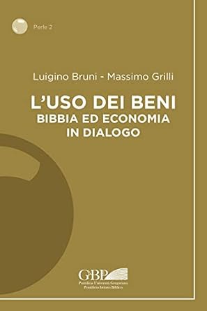 luso dei beni bibbia ed economia in dialogo bilingual edition luigino bruni ,massimo grilli b096x2yj3l,