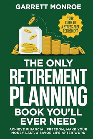 the only retirement planning book youll ever need your guide to a stress free retirement achieve financial