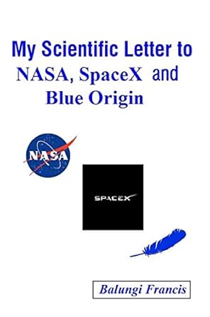 my scientific letter to nasa spacex and blue origin 1st edition balungi francis b08gfx5nxg, 979-8678346278