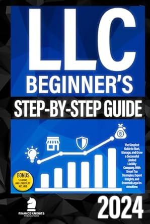 llc beginners step by step guide the simplest guide to start manage and grow a successful limited liability