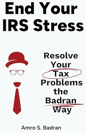 end your irs stress resolve your tax problems the badran way 1st edition amro badran 1964046165,