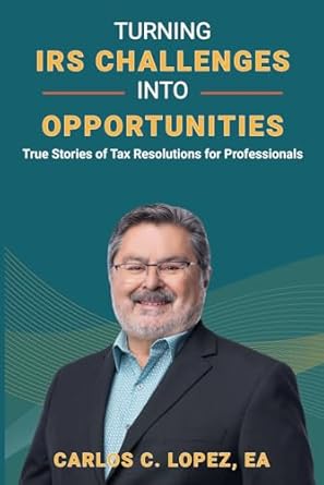 turning irs challenges into opportunities true stories of tax resolutions for professionals 1st edition