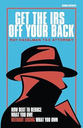 get the irs off your back how to reduce what you owe without losing what you own 1st edition ray haselman