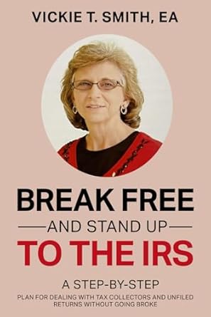 break free and stand up to the irs 1st edition vickie t smith ea b0dctc6q3h, 979-8335413411