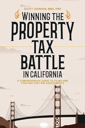 winning the property tax battle in california a comprehensive guide to filing and fighting for fair