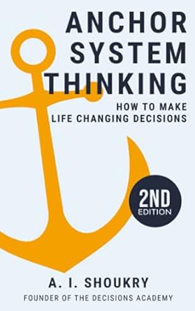 anchor system thinking how to make life changing decisions 1st edition a i shoukry b08zvwphd7, 979-8726688039