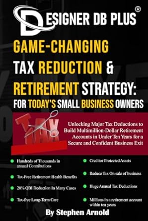 game changing tax reduction and retirement strategy for todays small business owners 1st edition stephen