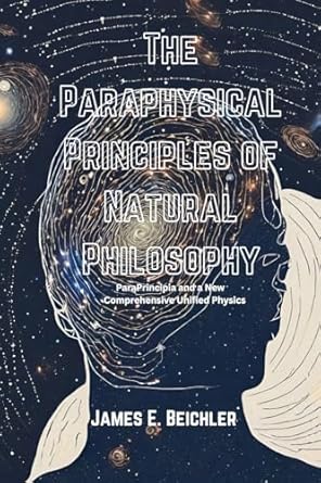 the paraphysical principles of natural philosophy 1st edition dr james e beichler phd b0d1w4rvgz,