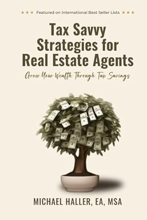 tax savvy strategies for real estate agents grow your wealth through tax savings 1st edition michael haller