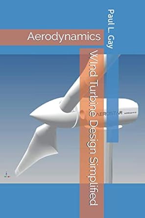 wind turbine design simplified aerodynamics 1st edition paul l gay b08vbs3v75, 979-8700573030