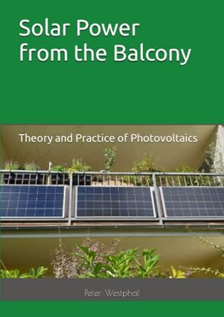 solar power from the balcony theory and practice of photovoltaics 1st edition peter westphal b0bw2sxjkg,