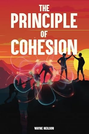 the principle of cohesion an evolutionary guide to life 1st edition wayne neilson b0d1vl158c, 979-8990098015