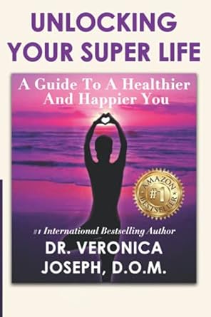 unlocking your super life a guide to a healthier and happier you 1st edition veronica joseph b09gzgxm5w,