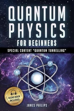 quantum physics for beginners the complete overview how to easily understand the all principles of quantum