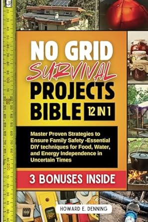 no grid survival projects bible master proven strategies to ensure family safety essential diy techniques for