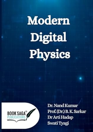 modern digital physics 1st edition dr nand kumar ,prof b k sarkar ,dr arti hadap ,swati tyagi b0cn9qbp9s,