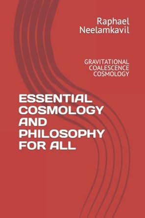 essential cosmology and philosophy for all gravitational coalescence cosmology 1st edition raphael