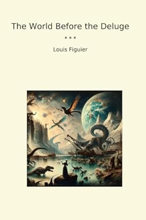 the world before the deluge 1st edition louis figuier b0dfqtgn52