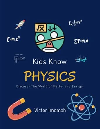 kids know physics discover the world of matter and energy 1st edition victor imomoh b0c5pcygmy, 979-8389853867