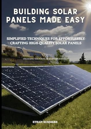 building solar panels made easy simplified techniques for effortlessly crafting high quality solar panels 1st