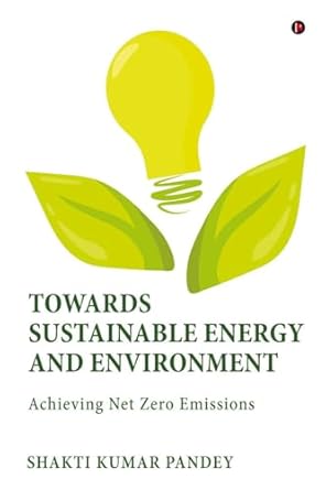 towards sustainable energy and environment achieving net zero emissions 1st edition shakti kumar pandey